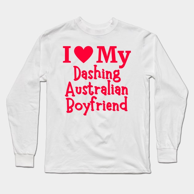 I Love My Dashing Australian Boyfriend - Cute Australia couple Love Long Sleeve T-Shirt by The Sober Art